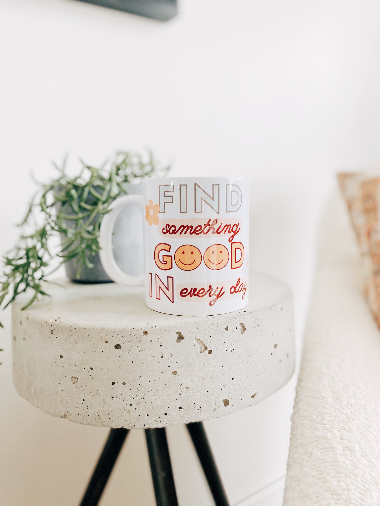 Find Something Good in Every Day- Mug